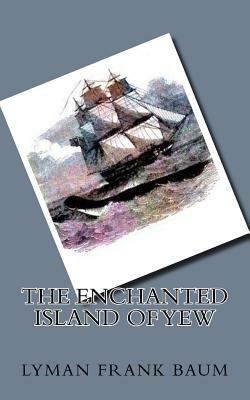 The Enchanted Island of Yew by L. Frank Baum