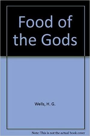Food of the Gods by H.G. Wells