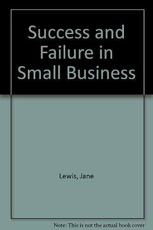 Success and Failure in Small Business by Allan Gibb, John Lewis, John Stanworth