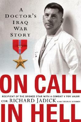 On Call In Hell: A Doctor's Iraq War Story by Thomas Hayden, Richard Jadick