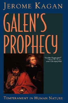 Galen's Prophecy: Temperament In Human Nature by Jerome Kagan