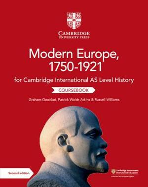 Cambridge International as Level History Modern Europe, 1750-1921 Coursebook by Russell Williams, Graham Goodlad, Patrick Walsh-Atkins