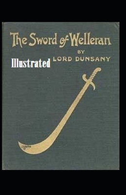 The Sword of Welleran and Other Stories Illustrated by Lord Dunsany