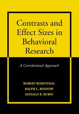 Contrasts and Effect Sizes in Behavioral Research: A Correlational Approach by Robert Rosenthal, Ralph L. Rosnow, Donald B. Rubin