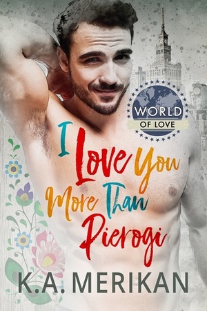 I Love You More Than Pierogi by K.A. Merikan