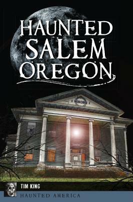 Haunted Salem, Oregon by Tim King