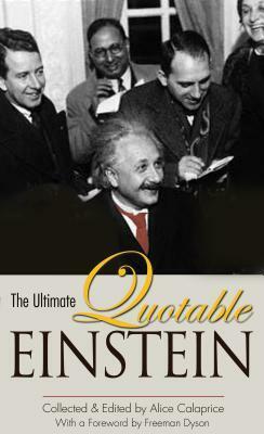 The Ultimate Quotable Einstein by Freeman Dyson, Alice Calaprice, Albert Einstein