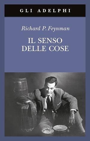 Il senso delle cose by Richard P. Feynman, Laura Servidei