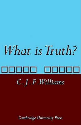 What Is Truth? by C. J. F. Williams