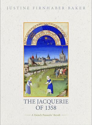 The Jacquerie of 1358: A French Peasants' Revolt by Justine Firnhaber-Baker