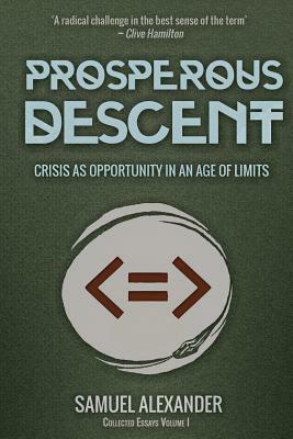 Prosperous Descent: Crisis as Opportunity in an Age of Limits by Samuel Alexander