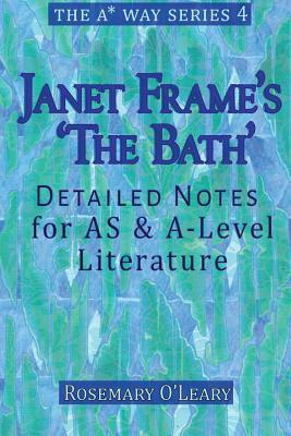 Janet Frame's 'The Bath': Detailed Notes for AS & A-Level Literature by Rosemary O'Leary