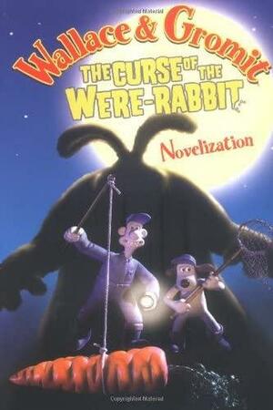 Wallace & Gromit: The Curse of the Were-Rabbit Novelization by Penny Worms, Mark Burton