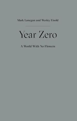 Year Zero - A World with No Flowers by Wesley Eisold, Mark Lanegan