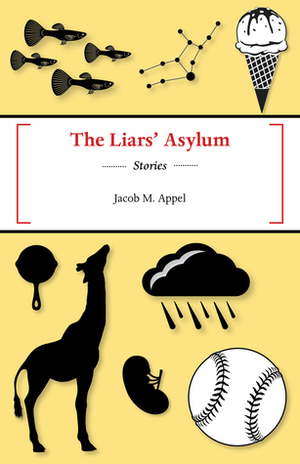 The Liars' Asylum by Jacob M. Appel
