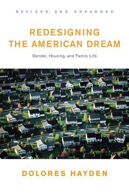Redesigning the American Dream: The Future of Housing, Work and Family Life by Dolores Hayden