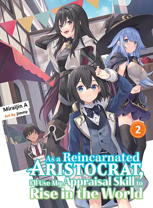 As a Reincarnated Aristocrat, I'll Use My Appraisal Skill to Rise in the World Vol. 2 by Miraijin A