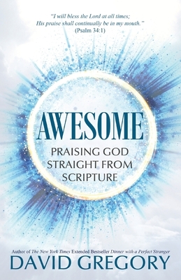 Awesome: Praising God Straight from Scripture by David Gregory