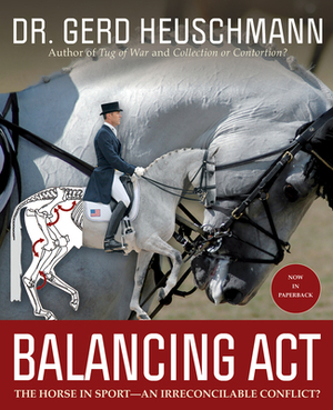 Balancing ACT: The Horse in Sport--An Irreconcilable Conflict? by Gerd Heuschmann