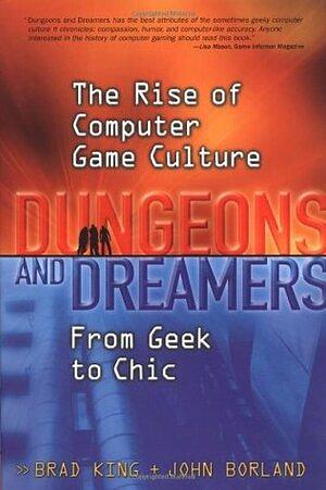 Dungeons and Dreamers: The Rise of Computer Game Culture from Geek to Chic by Brad King