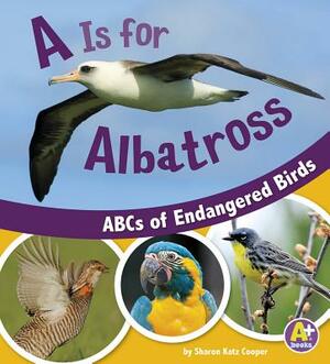 A is for Albatross: ABCs of Endangered Birds by Sharon Katz Cooper