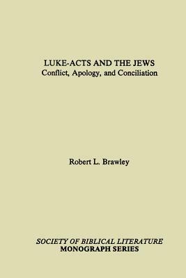 Luke-Acts and the Jews: Conflict, Apology, and Conciliation by Robert L. Brawley