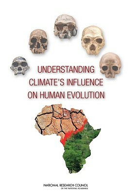 Understanding Climate's Influence on Human Evolution by Division on Earth and Life Studies, Board on Earth Sciences and Resources, National Research Council