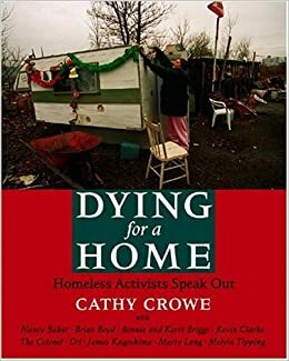 Dying for a Home: Homeless Activists Speak Out by Cathy Crowe