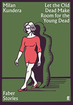 Let the Old Dead Make Room for the Young Dead by Milan Kundera