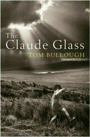 The Claude Glass by Tom Bullough