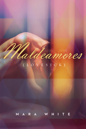 Maldeamores: Lovesick by Mara White