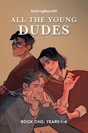 All the Young Dudes - Book One: Years 1 - 4 by MsKingBean89