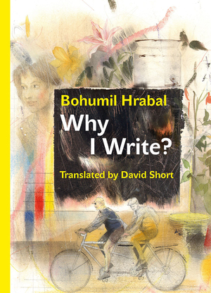 Why I Write?: The Early Prose from 1945 to 1952 by Bohumil Hrabal