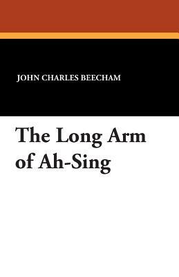 The Long Arm of Ah-Sing by John Charles Beecham