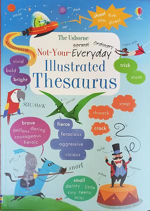 The Usborne Not-your-everyday Illustrated Thesaurus by Fiona Watt, Carrie Armstrong
