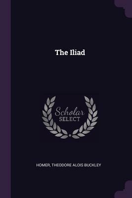 The Iliad by Theodore Alois Buckley, Homer