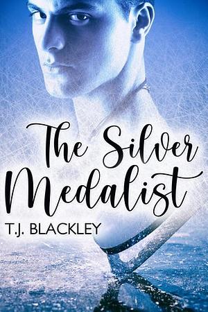The Silver Medalist by T.J. Blackley