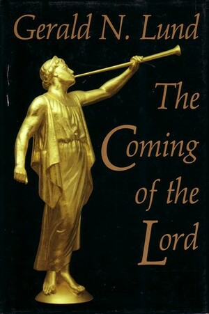 The Coming of the Lord by Gerald N. Lund