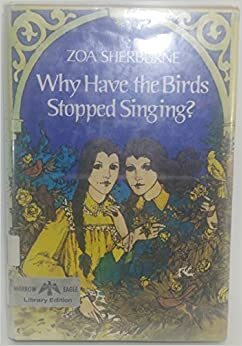 Why Have the Birds Stopped Singing? by Zoa Sherburne