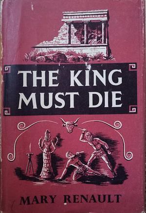 The King Must Die by Mary Renault
