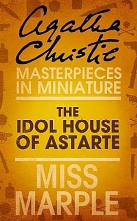 The Idol House of Astarte: A Short Story by Agatha Christie