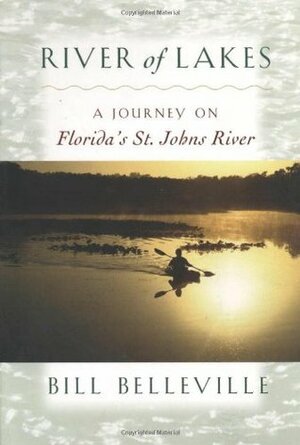 River of Lakes: A Journey on Florida's St. Johns River by Bill Belleville