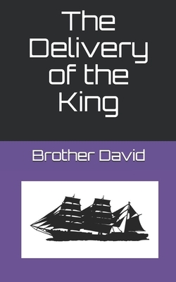 The Delivery of the King by Brother David