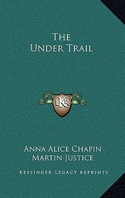 The Under Trail by Anna Alice Chapin