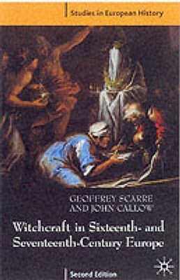 Witchcraft and Magic in Sixteenth- And Seventeenth-Century Europe by John Callow, Geoffrey Scarre