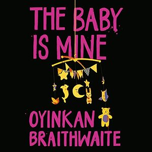 The Baby Is Mine by Oyinkan Braithwaite