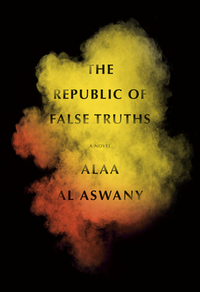 The Republic of False Truths by Alaa Al Aswany