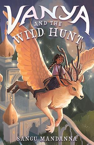 Vanya and the Wild Hunt by Sangu Mandanna