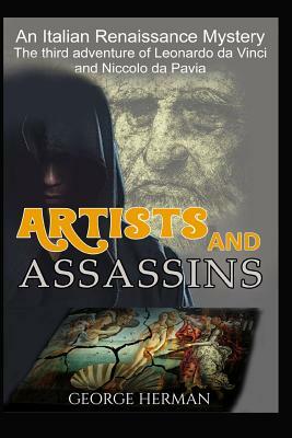 Artists and Assasins: The Third Adventure of Leonardo da Vinci and Niccolo da Pavia by George Herman