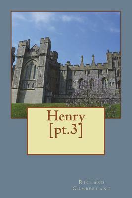 Henry [pt.3] by Richard Cumberland